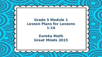 Preview of Eureka Math/Engage NY Great Minds Grade 5 Module 1 Lesson Plans