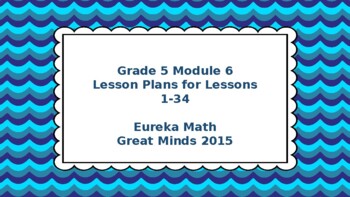 Preview of Eureka Math/Engage NY Great Minds Grade 5 Module 6 Lessons 1-34