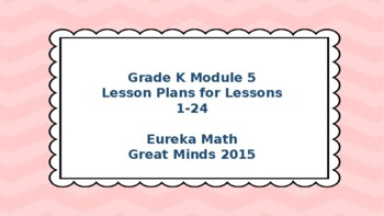 Preview of Eureka Math/Engage NY Great Minds Grade K Module 5 Lesson Plans 1-24
