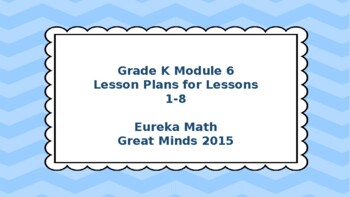Preview of Eureka Math/Engage NY Great Minds Grade K Module 6 Lesson Plans 1-8