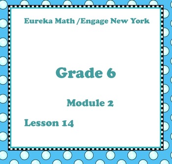 Preview of Eureka Math Engage New York Grade 6 Module 2 Lesson 14