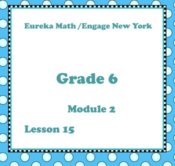 Preview of Eureka Math Engage New York Grade 6 Module 2 Lesson 15