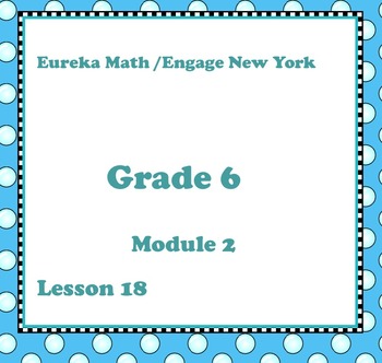Preview of Eureka Math Engage New York Grade 6 Module 2 Lesson 18