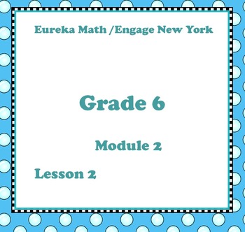 Preview of Eureka Math Engage New York Grade 6 Module 2 Lesson 2