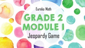 Preview of Eureka Math Grade 2 Module 1 Full Module Jeopardy Game *Editable