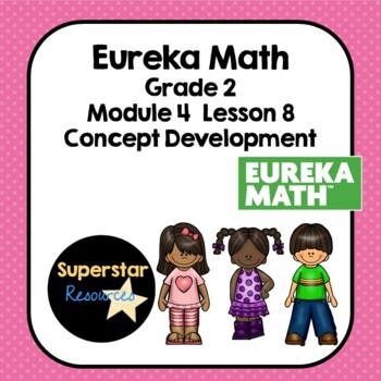 Preview of Eureka Math Grade 2 - Module 4 Lesson 8 Slide Presentation Concept Development 