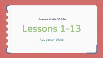 Preview of Eureka Math Grade 3 Module 4 Google Slides BUNDLE (All Slides Lessons 1-13)