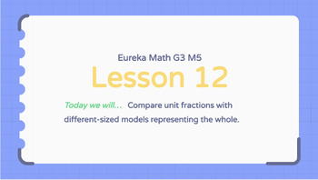 Preview of Eureka Math Grade 3 Module 5 Lesson 12 (Google Slides)
