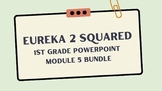 Eureka Sqaured 2 1st Grade Powerpoint Module 5 Bundle