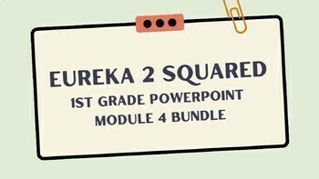 Preview of Eureka Squared 2 1st Grade Powerpoint Module 4 Bundle