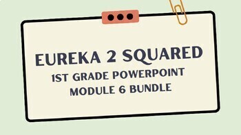 Preview of Eureka Squared 2 1st Grade Powerpoint Module 6 Bundle
