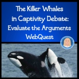 WebQuest Evaluating Argument Claims, Evidence, Reasoning 2 Sides: Captive Orcas