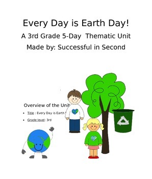 Preview of Every Day is Earth Day! A 3rd Grade Thematic Unit Plan!
