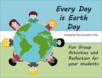 Every Day is Earth Day. Lesson plans for your class. by The Counselor's ...