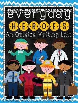 Preview of "Everyday Heroes" Opinion Writing Unit, Common Core Aligned