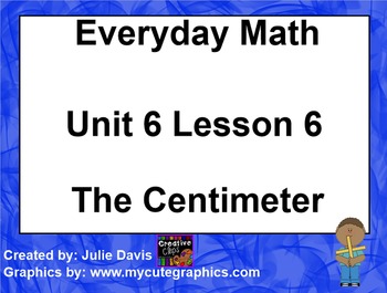 Preview of Everyday Math EDM 1st Grade 6.6 The Centimeter