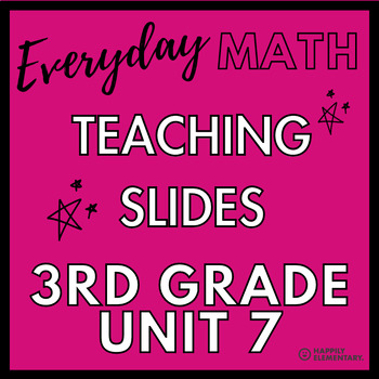 Preview of Everyday Math - 3rd Grade - Unit 7 - Teaching Slides & Exit Tickets