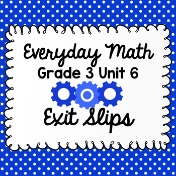 Preview of Everyday Math Grade 3 Unit 6 Exit Tickets