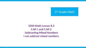 Preview of Everyday Math Lesson 8.3 5th Grade Subtracting Mixed Numbers