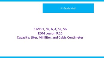 Preview of Everyday Math Lesson 9.10 5th Grade  Capacity: Liter, Milliliter, and Cubic Cent