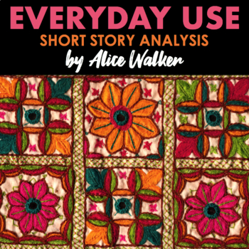 Preview of Everyday Use Short Story Alice Walker— Literary Analysis & Reading Comprehension