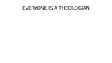 PowerPoint Lesson - Everyone is a Theologian