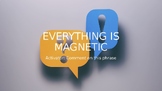 Everything is Magnetic! (Powerpoint)