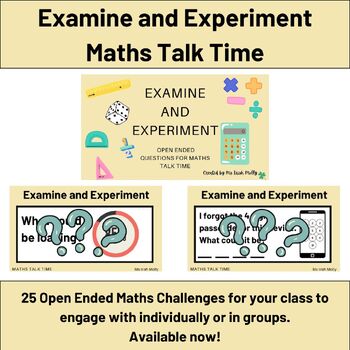 Preview of Examine and Experiment - Open Ended Questions - Maths Talk Time