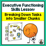 Executive Functioning Skills Lesson - Breaking Down Tasks 