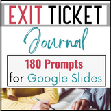 Exit Ticket Journal on Google Slides-- 180 Prompts for the
