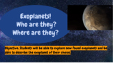 Exoplanets! What Are They? Who Are They? Where Are They? A