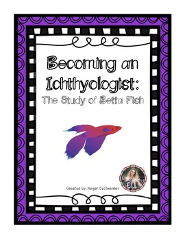 Preview of Expeditionary Learning- Becoming an Ichthyologist: The Study of Betta Fish