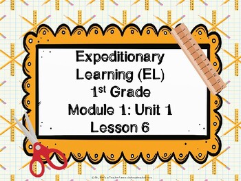 Preview of Expeditionary Learning (EL) First Grade Module 1: Unit 1: Lesson 6 PowerPoint