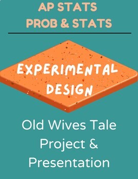 Preview of Experimental Design- Old Wives Tale Project and Presentation: Prob & Stats