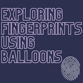 Exploring Fingerprints with Balloons Activity (Easy/Limite