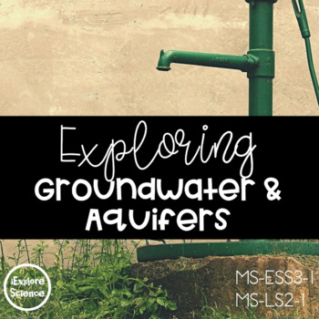 Preview of Exploring Groundwater and Aquifers (NGSS MS-ESS3-1) (5E Model Explore & Explain)