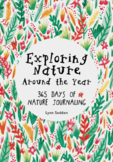 Exploring Nature Around The Year: 365 Days of Nature Journaling