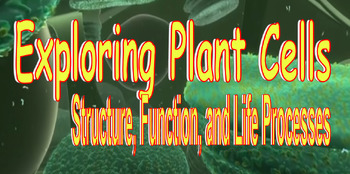 Preview of Exploring Plant Cells: Structure, Function, and Life Processes