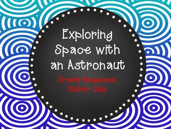 Preview of Exploring Space with an Astronaut Smart Response Clicker Quiz