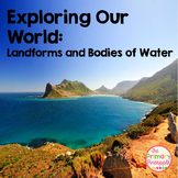 Exploring our World: Landforms and Bodies of Water