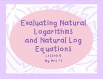 Preview of Exponential Functions Lesson 6 Natural Logarithms and Natural Log Equations