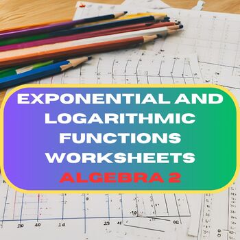 Preview of Exponential and Logarithmic Functions Worksheets Algebra 2