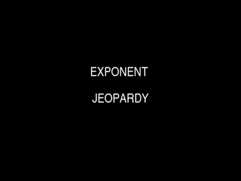 Preview of Exponents Jeopardy!