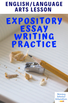 Preview of Expository Writing Essay Practice English Lesson CCSS.ELA-LITERACY.W.8.2