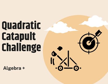 Preview of F.IF.7 & A.REI5 Quadratics: Catapult Challenge