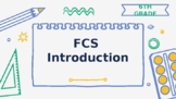 FCS Introduction 6th grade edition