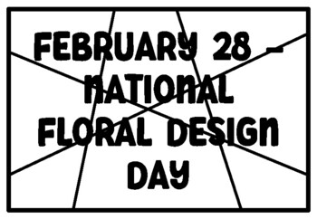 Preview of FEBRUARY 28 -NATIONAL FLORAL DESIGN DAY February Coloring Pages