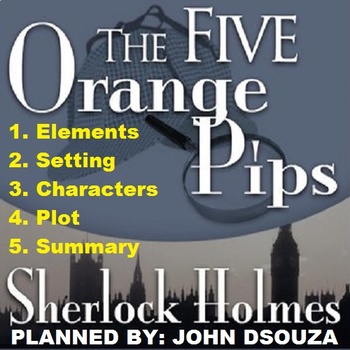 Five Orange Pips - Detective Story: Lessons & Resources By John Dsouza