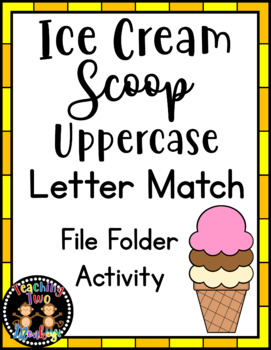 Preview of Ice Cream Scoop Uppercase Letter Match File Folder Literacy Center Activity