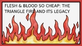 FLESH & BLOOD SO CHEAP: THE TRIANGLE FIRE AND ITS LEGACY - PPTX